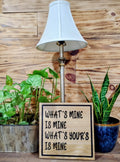 Funny Marriage Rustic Wood Sign – What's Mine Is Mine (Dark Stain)